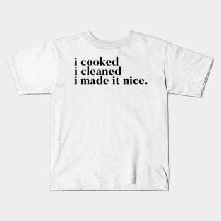 I cooked I cleaned I made it nice - Real Housewives of New York Quote Kids T-Shirt